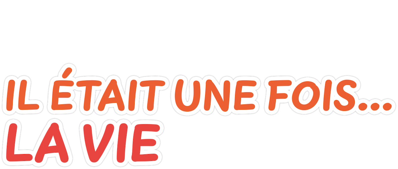 Il Etait Une Fois La Vie Netflix